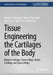 Tissue Engineering the Cartilages of the Body: Hyaline Cartilage, Fibrocartilage, Elastic Cartilage, and Lipocartilage by Rachel C. Nordberg, Takumi Takahashi, Jerry C. Hu