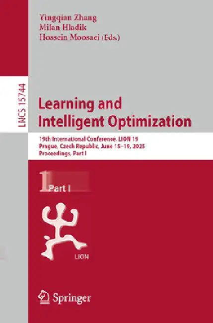 Learning and Intelligent Optimization: 19th International Conference, Lion 19, Prague, Czech Republic, June 15-19, 2025, Proceedings, Part I by Yingqian Zhang, Milan Hladik, Hossein Moosaei