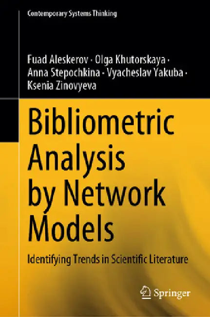 Bibliometric Analysis by Network Models: Identifying Trends in Scientific Literature by Fuad Aleskerov, Olga Khutorskaya, Anna Stepochkina