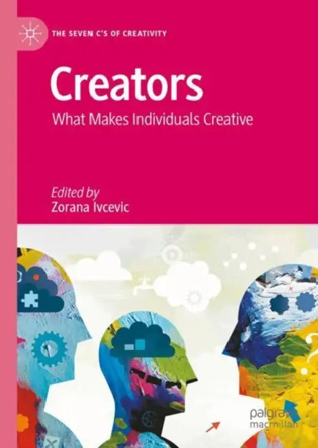 Creators: What Makes Individuals Creative by Zorana Ivcevic