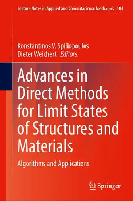 Advances in Direct Methods for Limit States of Structures and Materials: Algorithms and Applications by Konstantinos V. Spiliopoulos, Dieter Weichert