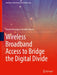 Wireless Broadband Access to Bridge the Digital Divide by Shruthi Koratagere Anantha Kumar