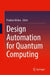 Design Automation for Quantum Computing by Prabhat Mishra