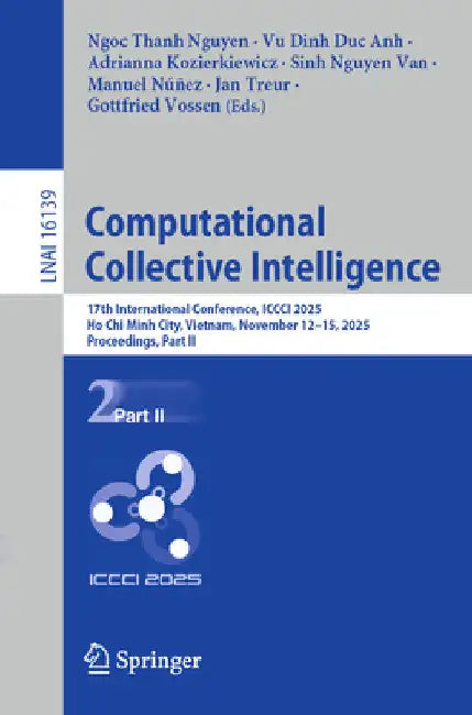 Computational Collective Intelligence: 17th International Conference, ICCCI 2025, Ho CHI Minh City, Vietnam, November 12-15, 2025, Proceedings, Part I by Ngoc Thanh Nguyen