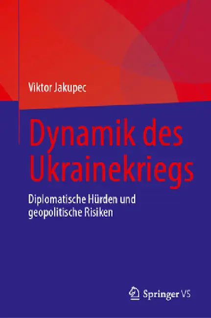 Dynamik Des Ukrainekriegs: Diplomatische Hürden Und Geopolitische Risiken by Viktor Jakupec
