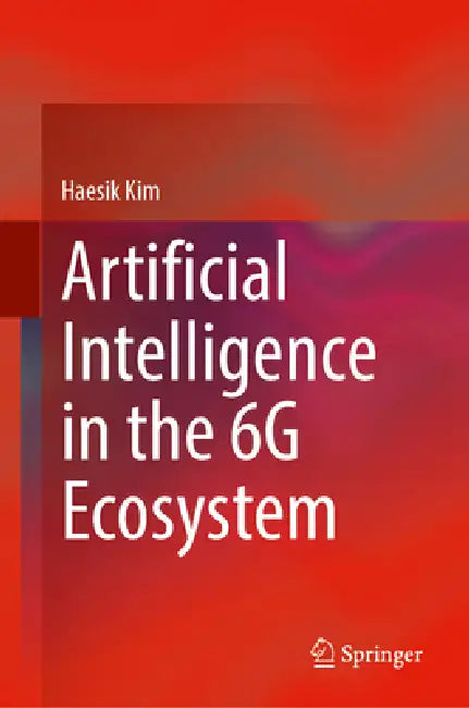 Artificial Intelligence in the 6g Ecosystem by Haesik Kim