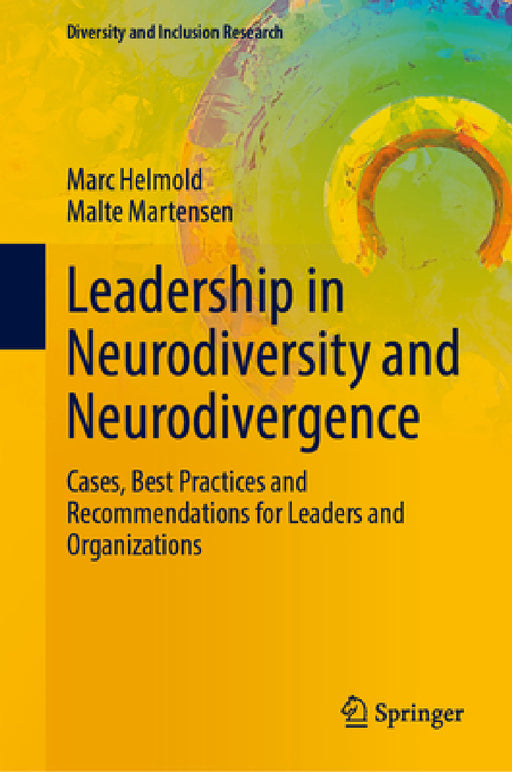 Leadership in Neurodiversity and Neurodivergence: Cases, Best Practices and Recommendations for Leaders and Organizations by Marc Helmold, Malte Martensen