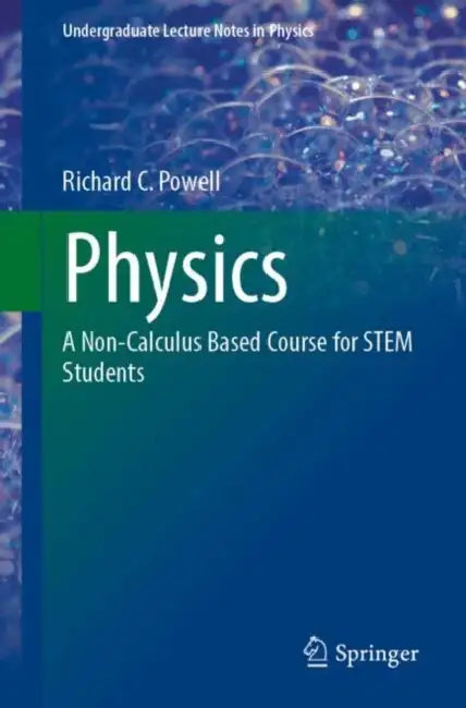 Physics: A Non-Calculus Based Course for Stem Students by Richard C. Powell