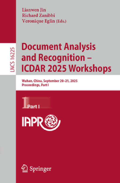 Document Analysis and Recognition - Icdar 2025 Workshops: Wuhan, China, September 20-21, 2025, Proceedings, Part I by Lianwen Jin, Richard Zanibbi, Veronique Eglin
