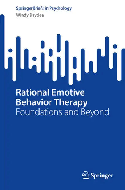 Rational Emotive Behavior Therapy: Foundations and Beyond by Windy Dryden