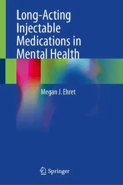 Long-Acting Injectable Medications in Mental Health by Megan J. Ehret