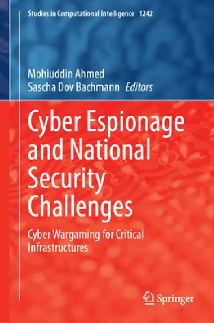 Cyber Espionage and National Security Challenges: Cyber Wargaming for Critical Infrastructures by Mohiuddin Ahmed