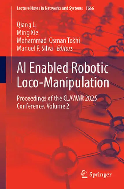 AI Enabled Robotic Loco-Manipulation: Proceedings of the Clawar 2025 Conference, Volume 2 by Qiang Li