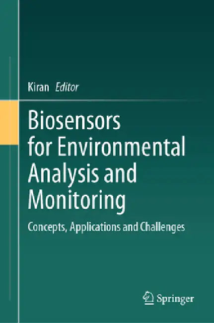 Biosensors for Environmental Analysis and Monitoring: Concepts, Applications and Challenges by Kiran