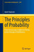 The Principles of Probability: From Formal Logic to Measure Theory to the Principle of Indifference by Jason Swanson