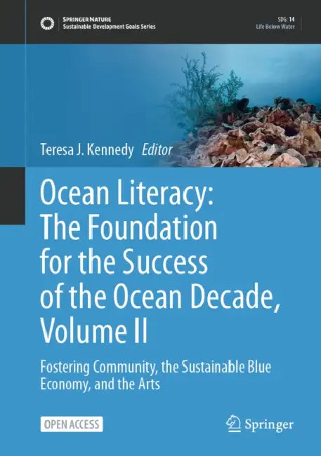 Ocean Literacy: The Foundation for the Success of the Ocean Decade: Fostering Community, the Sustainable Blue Economy, and the Arts by Teresa J. Kennedy