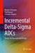 Incremental Delta-SIGMA Adcs: Theory, Architectures and Design by Maurits Ortmanns, Paul Kaesser, Johannes Wagner