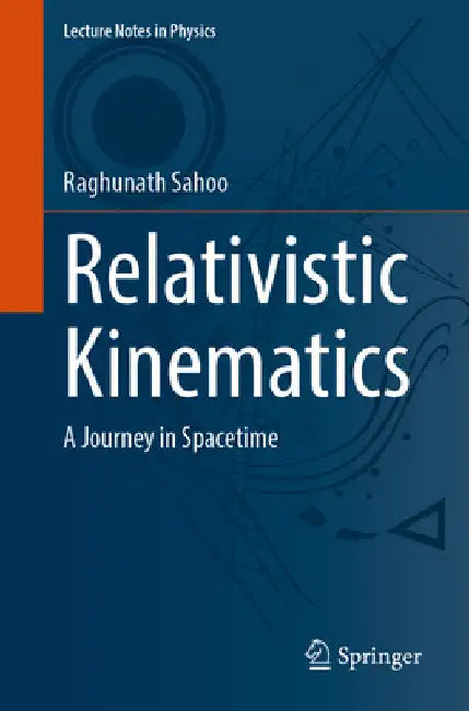 Relativistic Kinematics: A Journey in Spacetime by Raghunath Sahoo