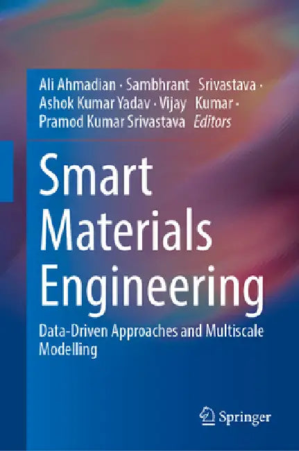 Smart Materials Engineering: Data-Driven Approaches and Multiscale Modelling by Ali Ahmadian, Sambhrant Srivastava, Ashok Kumar Yadav