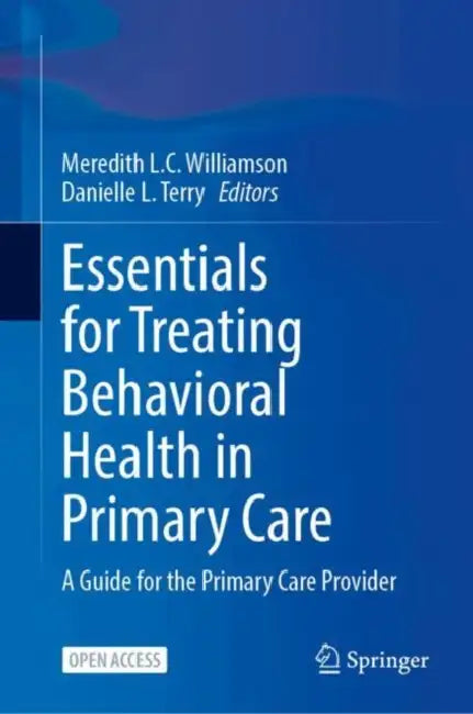 Essentials for Treating Behavioral Health in Primary Care: A Guide for the Primary Care Provider by Meredith L. C. Williamson, Danielle L. Terry