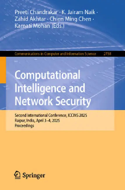 Computational Intelligence and Network Security: Second International Conference, Iccins 2025, Raipur, India, April 3-4, 2025, Proceedings by Preeti Chandrakar, K. Jairam Naik, Zahid Akhtar