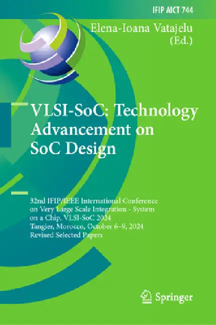 Vlsi-Soc: Technology Advancement on Soc Design: 32nd Ifip/IEEE International Conference on Very Large Scale Integration - System on a Chip, Vlsi-Soc 2 by Elena-Ioana Vatajelu
