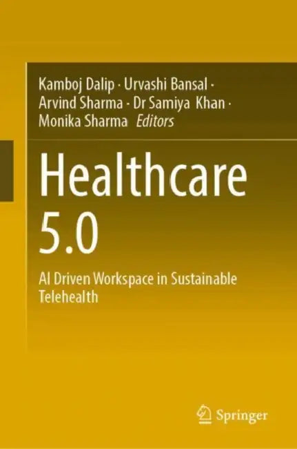 Healthcare 5.0: AI Driven Workspace in Sustainable Telehealth by Kamboj Dalip, Urvashi Bansal, Arvind Sharma
