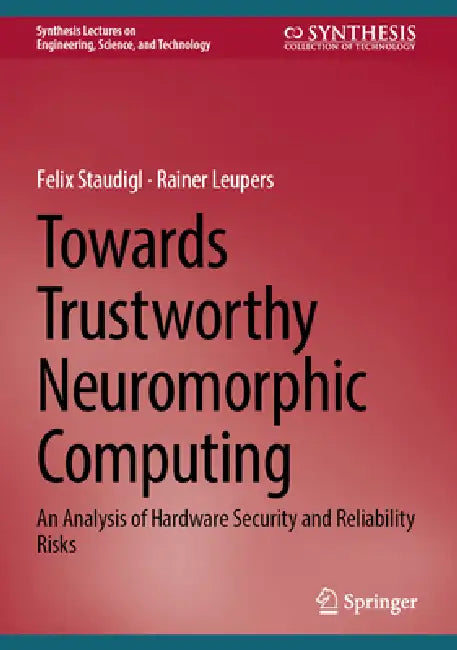 Towards Trustworthy Neuromorphic Computing: An Analysis of Hardware Security and Reliability Risks by Felix Staudigl, Rainer Leupers