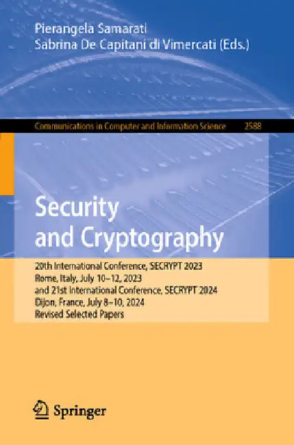Security and Cryptography: 20th International Conference, Secrypt 2023, Rome, Italy, July 10-12, 2023, and 21st International Conference, Secrypt 2024 by Pierangela Samarati