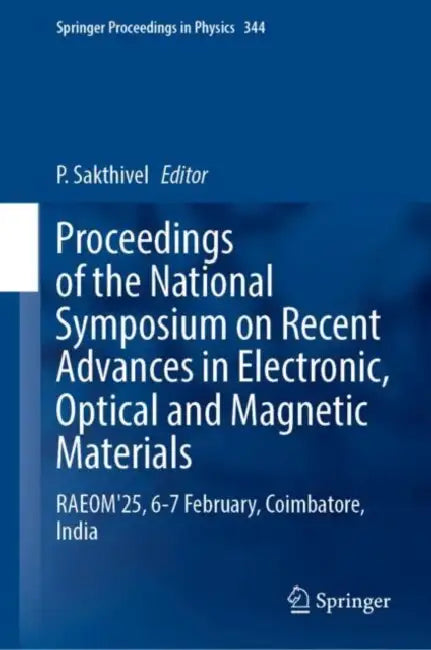 Proceedings of the National Symposium on Recent Advances in Electronic, Optical and Magnetic Materials: Raeom'25, 6-7 February, Coimbatore, India by P. Sakthivel