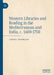 Western Libraries and Reading in the Mediterranean and India, C. 1600-1750 by Cornel Zwierlein