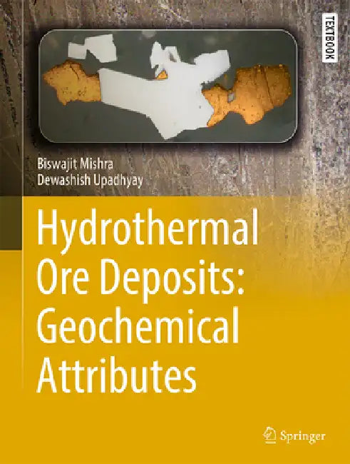 Hydrothermal Ore Deposits: Geochemical Attributes by Biswajit Mishra, Dewashish Upadhyay