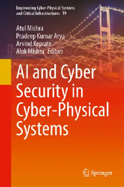 AI and Cyber Security in Cyber-Physical Systems by Atul Mishra, Pradeep Kumar Arya, Arvind Keprate
