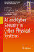 AI and Cyber Security in Cyber-Physical Systems by Atul Mishra, Pradeep Kumar Arya, Arvind Keprate