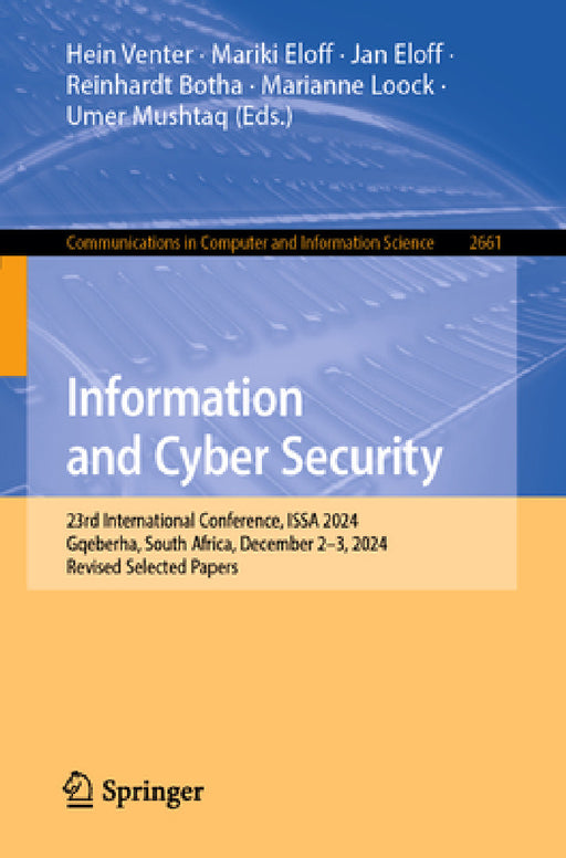 Information and Cyber Security: 23rd International Conference, Issa 2024, Gqeberha, South Africa, December 2-3, 2024, Revised Selected Papers by Hein Venter, Mariki Eloff, Jan Eloff