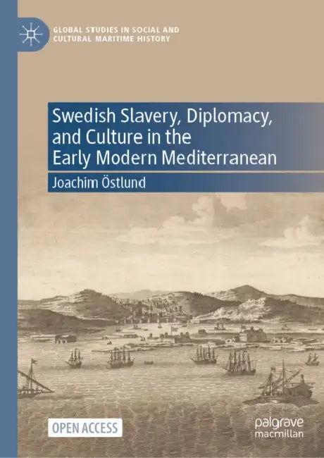 Swedish Slavery, Diplomacy, and Culture in the Early Modern Mediterranean by Joachim Östlund, Charlotte Merton