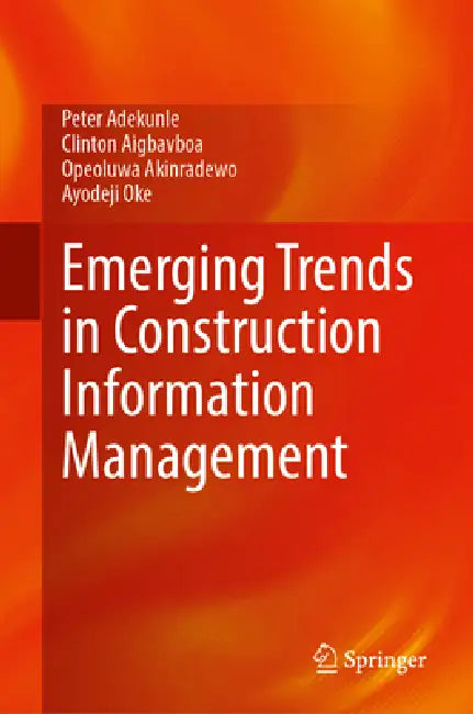 Emerging Trends in Construction Information Management by Peter Adekunle, Clinton Aigbavboa, Opeoluwa Akinradewo