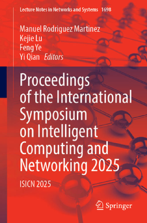 Proceedings of the International Symposium on Intelligent Computing and Networking 2025: Isicn 2025 by Manuel Rodriguez Martinez, Kejie Lu, Feng Ye