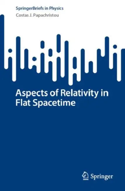 Aspects of Relativity in Flat Spacetime by Costas J. Papachristou