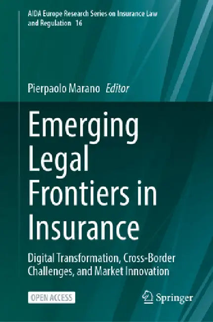 Emerging Legal Frontiers in Insurance: Digital Transformation, Cross-Border Challenges, and Market Innovation by Pierpaolo Marano