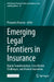 Emerging Legal Frontiers in Insurance: Digital Transformation, Cross-Border Challenges, and Market Innovation by Pierpaolo Marano