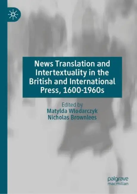 News Translation and Intertextuality in the British and International Press, 1600-1960s by Matylda Wlodarczyk