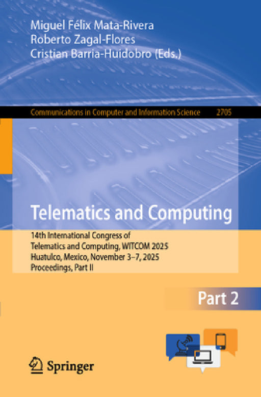 Telematics and Computing: 14th International Congress of Telematics and Computing, Witcom 2025, Huatulco, Mexico, November 3-7, 2025, Proceedings, Par by Miguel Félix Mata-Rivera, Roberto Zagal-Flores, Cristian Barria-Huidobro