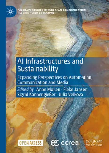 AI Infrastructures and Sustainability: Expanding Perspectives on Automation, Communication and Media by Anne Mollen, Fieke Jansen, Sigrid Kannengießer