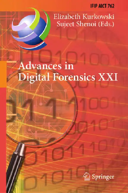 Advances in Digital Forensics XXI: 21st Ifip Wg 11.9 International Conference, New Delhi, India, January 6-7, 2025, Revised Selected Papers by Elizabeth Kurkowski