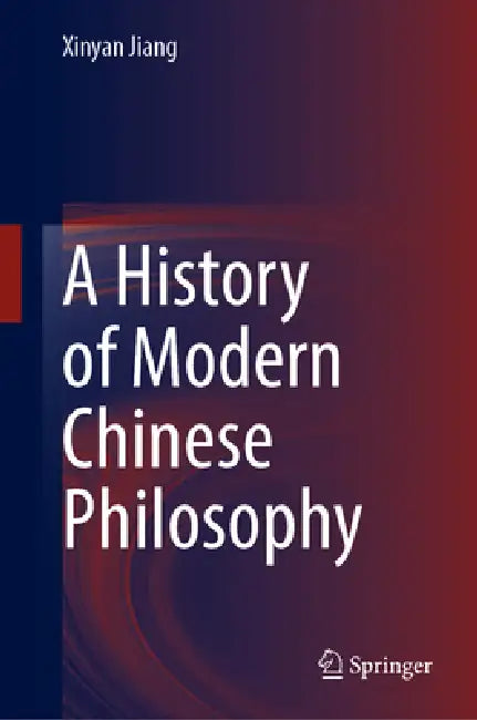 A History of Modern Chinese Philosophy by Xinyan Jiang