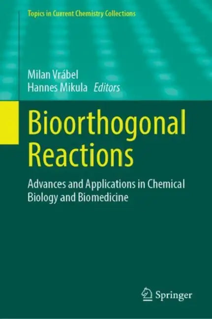 Bioorthogonal Reactions: Advances and Applications in Chemical Biology and Biomedicine by Milan Vrábel