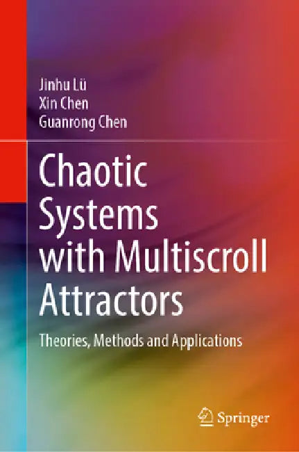 Chaotic Systems with Multiscroll Attractors: Theories, Methods and Applications by Jinhu Lü
