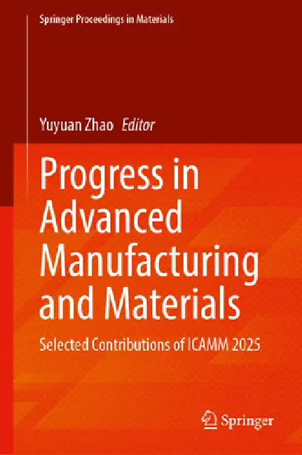 Progress in Advanced Manufacturing and Materials: Selected Contributions of Icamm 2025 by Yuyuan Zhao