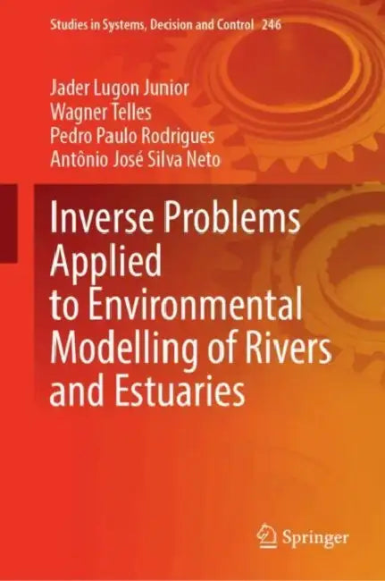 Inverse Problems in the Environmental Modelling of Rivers and Estuaries by Jader Lugon Junior